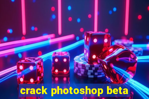 crack photoshop beta